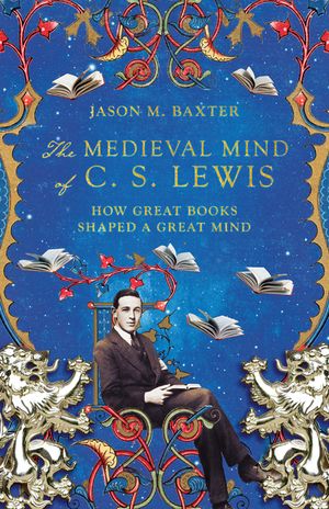 The Medieval Mind of C. S. Lewis: How Great Books Shaped a Great Mind image number 0