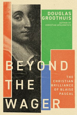 Beyond the Wager: The Christian Brilliance of Blaise Pascal image number 0