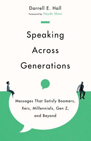 Speaking Across Generations: Messages That Satisfy Boomers, Xers, Millennials, Gen Z, and Beyond image number 0