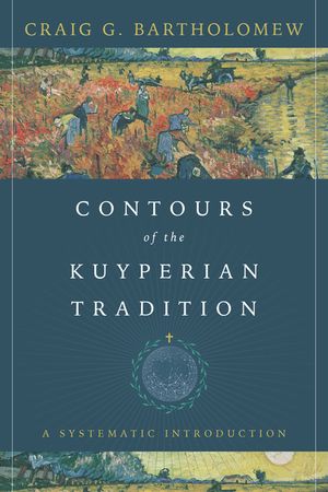 Contours of the Kuyperian Tradition: A Systematic Introduction image number 0