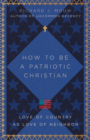 How to Be a Patriotic Christian: Love of Country as Love of Neighbor image number 0