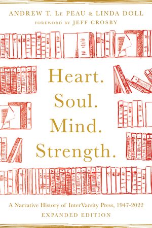 Heart. Soul. Mind. Strength.: A Narrative History of Intervarsity Press, 1947-2022 image number 0
