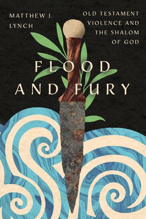 Flood and Fury: Old Testament Violence and the Shalom of God image number 0