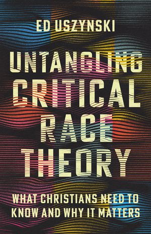 Untangling Critical Race Theory: What Christians Need to Know and Why It Matters image number 0