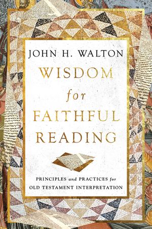 Wisdom for Faithful Reading: Principles and Practices for Old Testament Interpretation image number 0