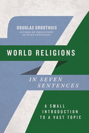 World Religions in Seven Sentences: A Small Introduction to a Vast Topic image number 0