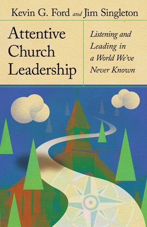 Attentive Church Leadership: Listening and Leading in a World We've Never Known image number 0
