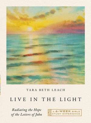 Live in the Light: Radiating the Hope of the Letters of John--A Six-Week Bible Study Experience image number 0