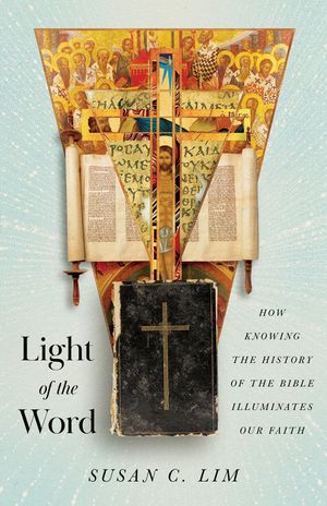 Light of the Word: How Knowing the History of the Bible Illuminates Our Faith image number 0