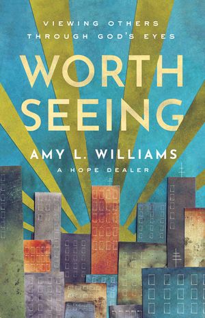 Worth Seeing: Viewing Others Through God's Eyes image number 0
