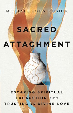 Sacred Attachment: Escaping Spiritual Exhaustion and Trusting in Divine Love image number 0