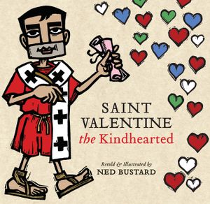 Saint Valentine the Kindhearted: The History and Legends of God's Brave and Loving Servant image number 0