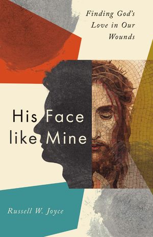 His Face Like Mine: Finding God's Love in Our Wounds image number 0