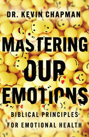Mastering Our Emotions: Biblical Principles for Emotional Health image number 0