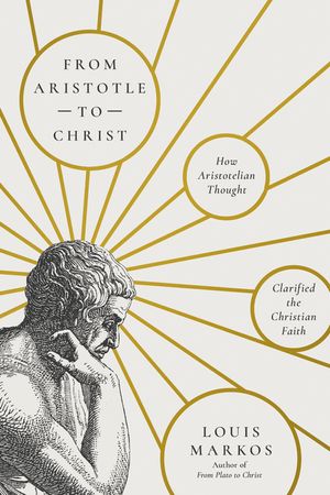 From Aristotle to Christ: How Aristotelian Thought Clarified the Christian Faith image number 0