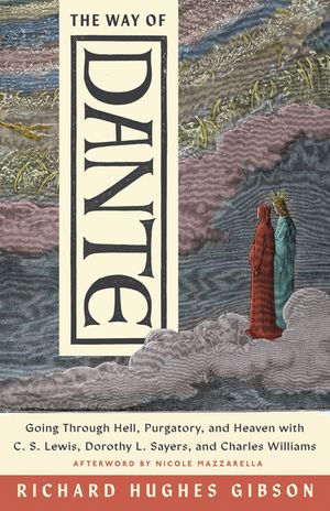 The Way of Dante: Going Through Hell, Purgatory, and Heaven with C. S. Lewis, Dorothy L. Sayers, and Charles Williams image number 0