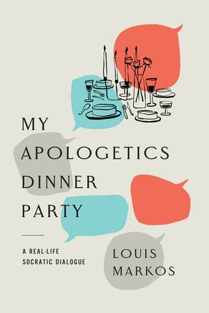 My Apologetics Dinner Party: A Real-Life Socratic Dialogue image number 0