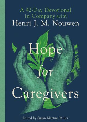 Hope for Caregivers: A 42-Day Devotional in Company with Henri J. M. Nouwen image number 0