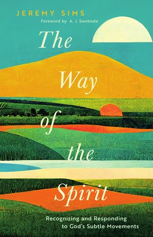 The Way of the Spirit: Recognizing and Responding to God's Subtle Movements image number 0