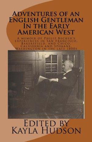 Adventures of an English Gentleman In the Early American West: A memoir of Philip Becher's experiences in San Francisco, Bakersfield, and Chico, Calif image number 0