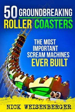 50 Groundbreaking Roller Coasters: The Most Important Scream Machines Ever Built image number 0