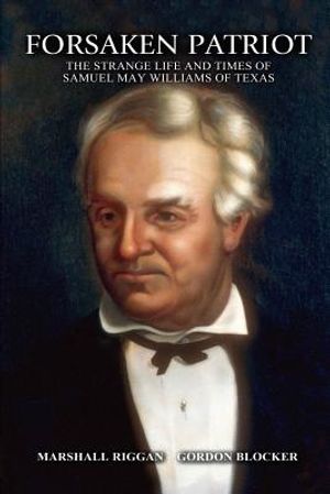 Forsaken Patriot: The Strange Life and Times of Samuel May Williams image number 0
