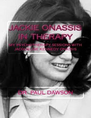 Jackie Onassis in Therapy: My Psychotherapy Sessions with Jacqueline Kennedy Onassis image number 0