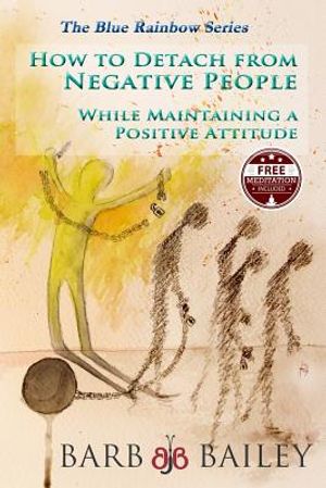 How to Detach from Negative People: : While Maintaining a Positive Attitude image number 0
