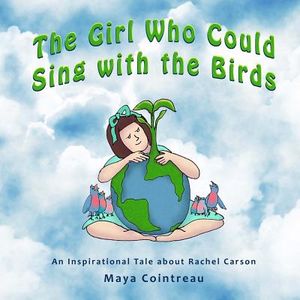 The Girl Who Could Sing with the Birds: An Inspirational Tale about Rachel Carson image number 0