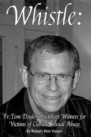 Whistle: : Fr. Tom Doyle's Steadfast Witness For Victims Of Clerical Sexual Abuse image number 0