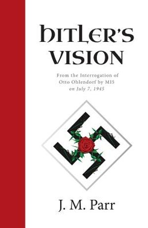 Hitler's Vision: From the Interrogation of Otto Ohlendorf by MI5 on July 7, 1945 image number 0
