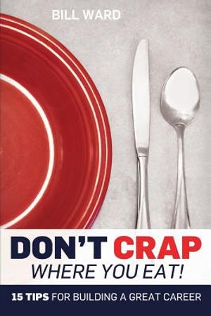 Don't Crap Where you Eat!: 15 Steps to Building a Great Career image number 0