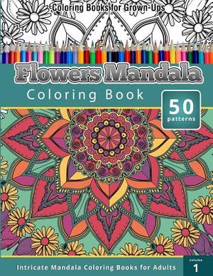 Coloring Books for Grown-Ups: Flowers Mandala Coloring Book (Intricate Mandala Coloring Books for Adults), Volume 1 image number 0