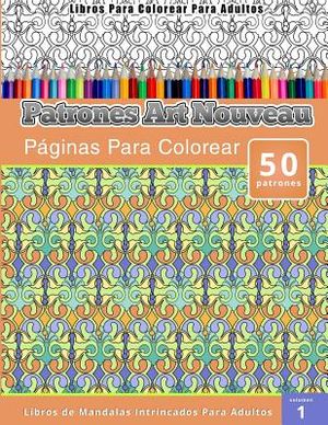 Libros Para Colorear Para Adultos: Patrones Art Nouveau Paginas Para Colorear (Libros de Mandalas Intrincados Para Adultos) Volumen 1 image number 0