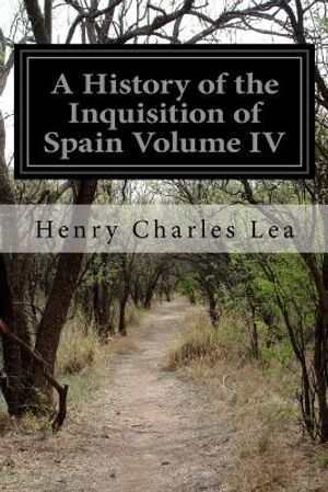 A History of the Inquisition of Spain Volume IV image number 0