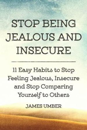 Stop Being Jealous and Insecure: 11 Easy Habits to Stop Felling Jealous, Insecure and Stop Comparing Yourself to Others image number 0