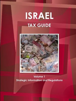 Israel Tax Guide Volume 1 Strategic Information and Regulations image number 0