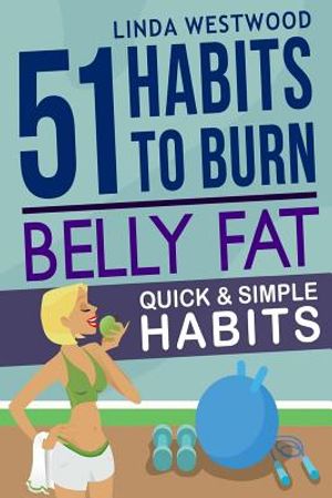 Belly Fat: 51 Quick & Simple Habits to Burn Belly Fat & Tone Abs! image number 0