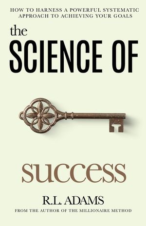 The Science of Success: How to Harness a Powerful, Systematic Approach to Achieving Your Goals image number 0