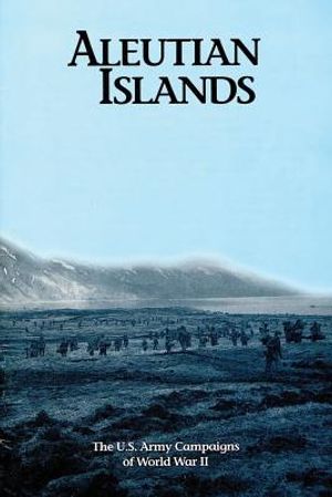 Aleutian Islands: The U.S. Army Campaigns of World War II image number 0