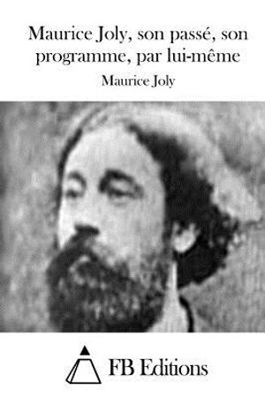 Maurice Joly, son pass&eacute;, son programme, par lui-m&ecirc;me image number 0
