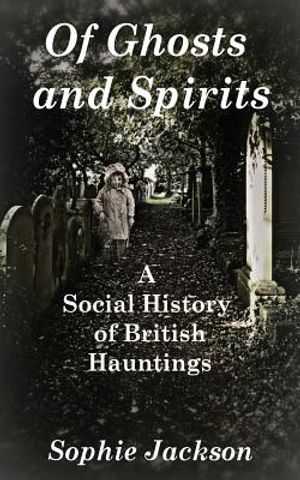 Of Ghosts and Spirits: A Social History of British Hauntings image number 0