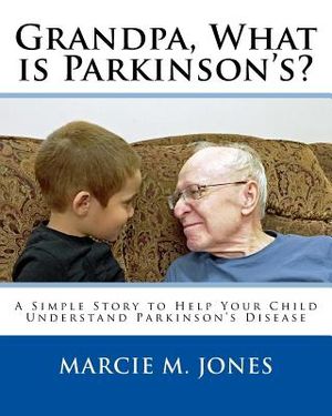 Grandpa, What is Parkinson's?: A Simple Story to Help Your Child Understand Parkinson's Disease image number 0