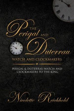 The Perigal and Duterrau watch and clockmakers: Perigal & Duterrau watch and clockmakers to the King image number 0