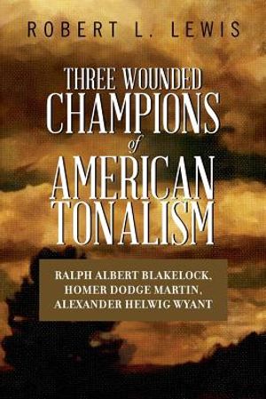 Three Wounded Champions of American Tonalism: Ralph Albert Blakelock, Homer Dodge Martin, Alexander Helwig Wyant image number 0