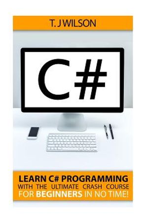 C#: Learn C# Programming with the Ultimate Crash Course for Beginners in no Time! image number 0