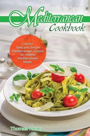 Mediterranean Cook Book: Colorful, Tasty and Simple Mediterranean Cuisine for Healthy Mediterranean Meals image number 0