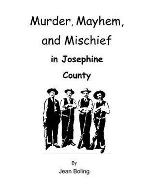 Murder, Mayhem and Mischief in Josephine County image number 0