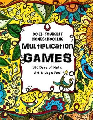 Multiplication Games - 180 Days of Math, Art & Logic Fun: Do It Yourself Homeschooling image number 0