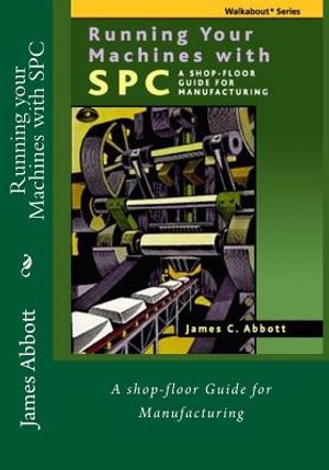 Running your Machines with SPC: A shop-floor Guide for Manufacturing image number 0
